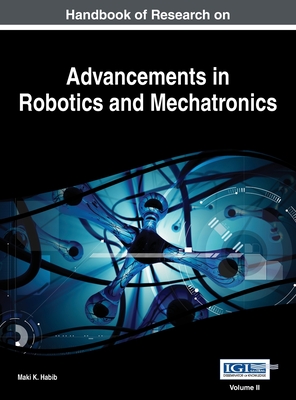 Handbook of Research on Advancements in Robotics and Mechatronics, VOL 2 - Habib, Maki K