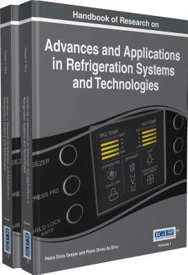 Handbook of Research on Advances and Applications in Refrigeration Systems and Technologies - Gaspar, Pedro Dinis (Editor), and Silva, Pedro Dinho da (Editor)