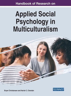 Handbook of Research on Applied Social Psychology in Multiculturalism - Christiansen, Bryan (Editor), and Chandan, Harish C (Editor)