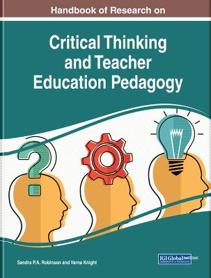 Handbook of Research on Critical Thinking and Teacher Education Pedagogy - Robinson, Sandra P a (Editor), and Knight, Verna (Editor)