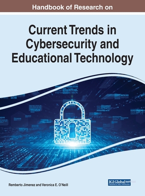 Handbook of Research on Current Trends in Cybersecurity and Educational Technology - Jimenez, Remberto (Editor), and O'Neill, Veronica E (Editor)