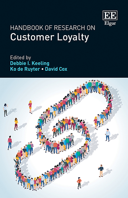 Handbook of Research on Customer Loyalty - Keeling, Debbie I (Editor), and De Ruyter, Ko (Editor), and Cox, David (Editor)