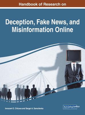 Handbook of Research on Deception, Fake News, and Misinformation Online - Chiluwa, Innocent E (Editor), and Samoilenko, Sergei a (Editor)