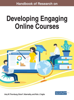 Handbook of Research on Developing Engaging Online Courses - Thornburg, Amy W (Editor), and Abernathy, Dixie F (Editor), and Ceglie, Robert J (Editor)
