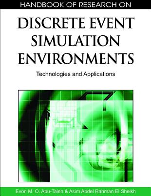 Handbook of Research on Discrete Event Simulation Environments: Technologies and Applications - Abu-Taieh, Evon M O (Editor), and El-Sheikh, Asim A (Editor)