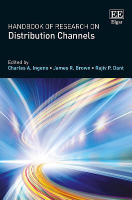 Handbook of Research on Distribution Channels - Ingene, Charles A (Editor), and Brown, James R (Editor), and Dant, Rajiv P (Editor)