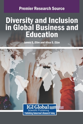 Handbook of Research on Diversity and Inclusion in Global Business and Education - Etim, James S. (Editor), and Etim, Alice S. (Editor)