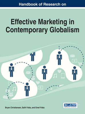 Handbook of Research on Effective Marketing in Contemporary Globalism - Christiansen, Bryan (Editor), and Y ld z, Salih (Editor), and Y ld z, Emel (Editor)