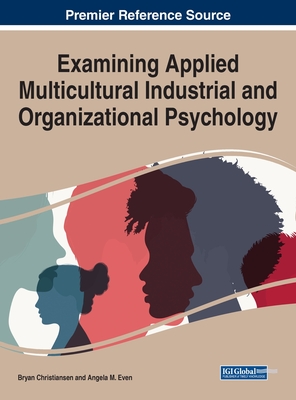 Handbook of Research on Examining Applied Multicultural Industrial and Organizational Psychology - Christiansen, Bryan (Editor), and Even, Angela M. (Editor)