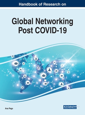 Handbook of Research on Global Networking Post COVID-19 - Pego, Ana (Editor)