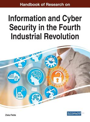 Handbook of Research on Information and Cyber Security in the Fourth Industrial Revolution - Fields, Ziska (Editor)