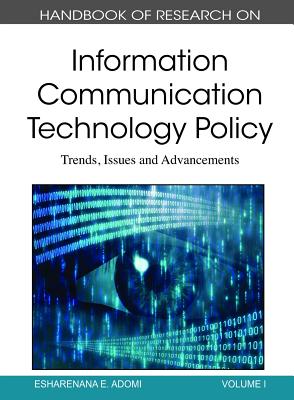 Handbook of Research on Information Communication Technology Policy: Trends, Issues and Advancements (2 Volumes) - Esharenana E Adomi, and Adomi, Esharenana E (Editor)