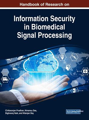 Handbook of Research on Information Security in Biomedical Signal Processing - Pradhan, Chittaranjan (Editor), and Das, Himansu (Editor), and Naik, Bighnaraj (Editor)