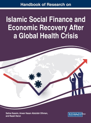 Handbook of Research on Islamic Social Finance and Economic Recovery After a Global Health Crisis - Kassim, Salina (Editor), and Othman, Anwar Hasan Abdullah (Editor), and Haron, Razali (Editor)