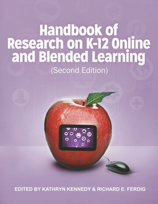 Handbook of Research on K-12 and Blended Learning (Second Edition) - Ferdig, Richard E, and Kennedy, Kathryn