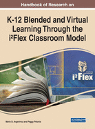 Handbook of Research on K-12 Blended and Virtual Learning Through the iFlex Classroom Model