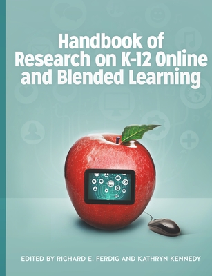 Handbook of Research on K-12 Online and Blended Learning - Ferdig, Richard E, and Kennedy, Kathryn