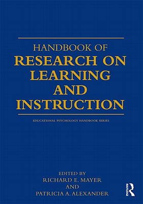 Handbook of Research on Learning and Instruction - Mayer, Richard E (Editor), and Alexander, Patricia A (Editor)