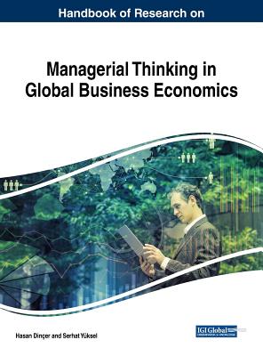Handbook of Research on Managerial Thinking in Global Business Economics - Diner, Hasan (Editor), and Yksel, Serhat (Editor)