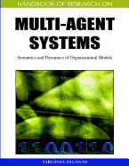 Handbook of Research on Multi-Agent Systems: Semantics and Dynamics of Organizational Models