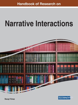 Handbook of Research on Narrative Interactions - Yilmaz, Recep (Editor)