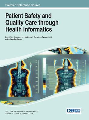 Handbook of Research on Patient Safety and Quality Care Through Health Informatics - Michell, Vaughn (Editor), and Rosenorn-Lanng, Deborah J. (Editor), and Gulliver, Stephen R. (Editor)