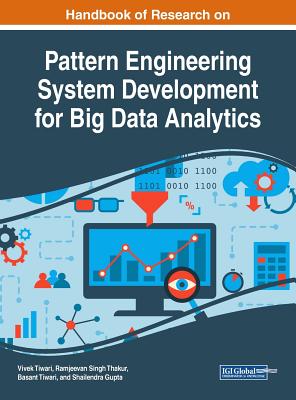 Handbook of Research on Pattern Engineering System Development for Big Data Analytics - Tiwari, Vivek (Editor), and Thakur, Ramjeevan Singh (Editor), and Tiwari, Basant (Editor)