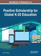 Handbook of Research on Positive Scholarship for Global K-20 Education