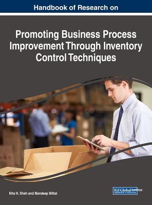 Handbook of Research on Promoting Business Process Improvement Through Inventory Control Techniques - Shah, Nita H (Editor), and Mittal, Mandeep (Editor)