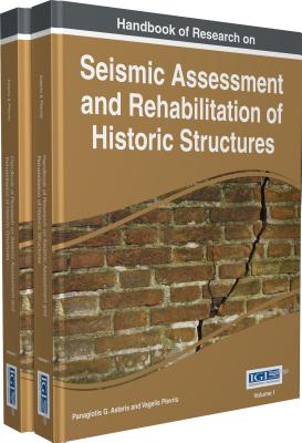 Handbook of Research on Seismic Assessment and Rehabilitation of Historic Structures - Asteris, Panagiotis G. (Editor), and Plevris, Vagelis (Editor)
