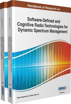 Handbook of Research on Software-Defined and Cognitive Radio Technologies for Dynamic Spectrum Management - Kaabouch, Naima (Editor), and Hu, Wen-Chen (Editor)