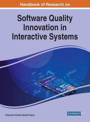 Handbook of Research on Software Quality Innovation in Interactive Systems - Cipolla-Ficarra, Francisco Vicente (Editor)