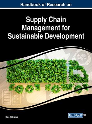 Handbook of Research on Supply Chain Management for Sustainable Development - Akkucuk, Ulas (Editor)