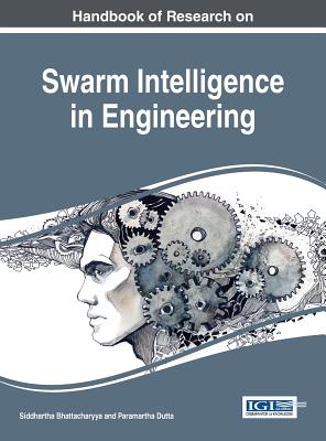 Handbook of Research on Swarm Intelligence in Engineering - Bhattacharyya, Siddhartha (Editor), and Dutta, Paramartha (Editor)