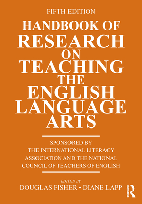 Handbook of Research on Teaching the English Language Arts - Fisher, Douglas (Editor), and Lapp, Diane (Editor)