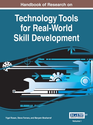 Handbook of Research on Technology Tools for Real-World Skill Development, VOL 1 - Rosen, Yigal (Editor), and Ferrara, Steve (Editor), and Mosharraf, Maryam (Editor)