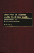 Handbook of Research on the Illicit Drug Traffic: Socioeconomic and Political Consequences