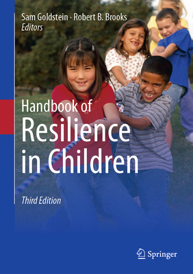 Handbook of Resilience in Children - Goldstein, Sam (Editor), and Brooks, Robert B. (Editor)