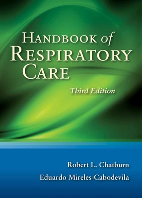 Handbook of Respiratory Care - Chatburn, Robert L, Rrt, and Mireles-Cabodevila, Eduardo