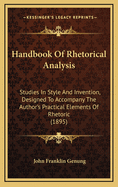 Handbook of Rhetorical Analysis; Studies in Style and Invention, Designed to Accompany the Author's Practical Elements of Rhetoric