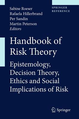 Handbook of Risk Theory: Epistemology, Decision Theory, Ethics, and Social Implications of Risk - Roeser, Sabine (Editor-in-chief), and Hillerbrand, Rafaela (Editor), and Sandin, Per (Editor)
