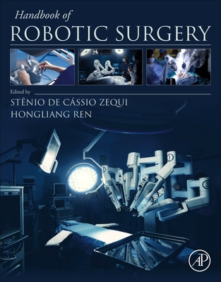 Handbook of Robotic Surgery - Zequi, Stnio de Cssio (Editor), and Ren, Hongliang (Editor)