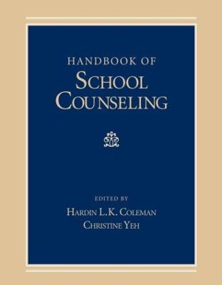 Handbook of School Counseling - Coleman, Hardin L K, Dr. (Editor), and Yeh, Christine (Editor)