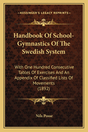 Handbook of School-Gymnastics of the Swedish System: With One Hundred Consecutive Tables of Exercises and an Appendix of Classified Lists of Movements (1892)