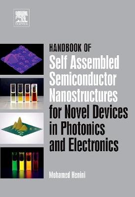 Handbook of Self Assembled Semiconductor Nanostructures for Novel Devices in Photonics and Electronics - Henini, Mohamed (Editor)