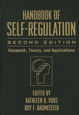 Handbook of Self-Regulation: Research, Theory, and Applications - Vohs, Kathleen D, PhD (Editor), and Baumeister, Roy F, PhD (Editor)