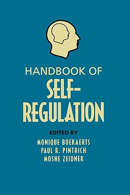 Handbook of Self-Regulation - Boekaerts, Monique (Editor), and Pintrich, Paul R (Editor), and Zeidner, Moshe (Editor)