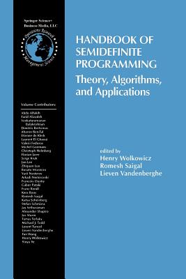 Handbook of Semidefinite Programming: Theory, Algorithms, and Applications - Wolkowicz, Henry (Editor), and Saigal, Romesh (Editor), and Vandenberghe, Lieven (Editor)