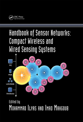 Handbook of Sensor Networks: Compact Wireless and Wired Sensing Systems - Ilyas, Mohammad (Editor), and Mahgoub, Imad (Editor)