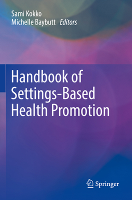 Handbook of Settings-Based Health Promotion - Kokko, Sami (Editor), and Baybutt, Michelle (Editor)